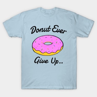 Donut Ever Give Up T-Shirt